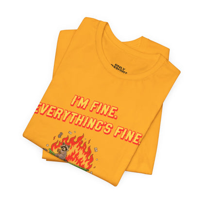 I'm Fine. Everything's Fine. T-Shirt — Casual Graphic Tee for Sarcastic Humor