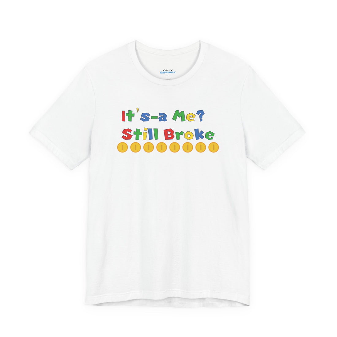 It’s-a Me… Still Broke T-Shirt — Funny Gamer Quote Tee