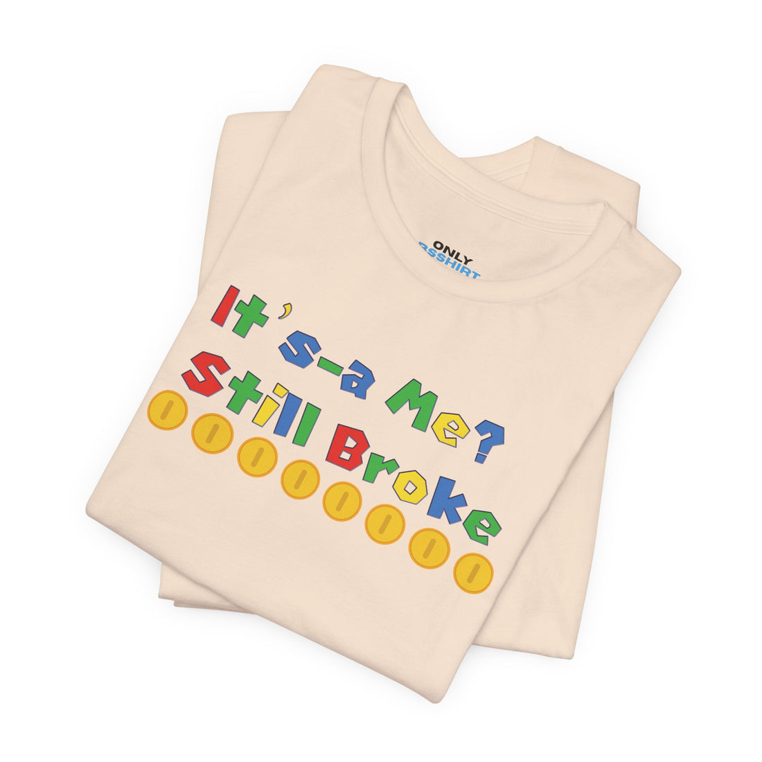 It’s-a Me… Still Broke T-Shirt — Funny Gamer Quote Tee
