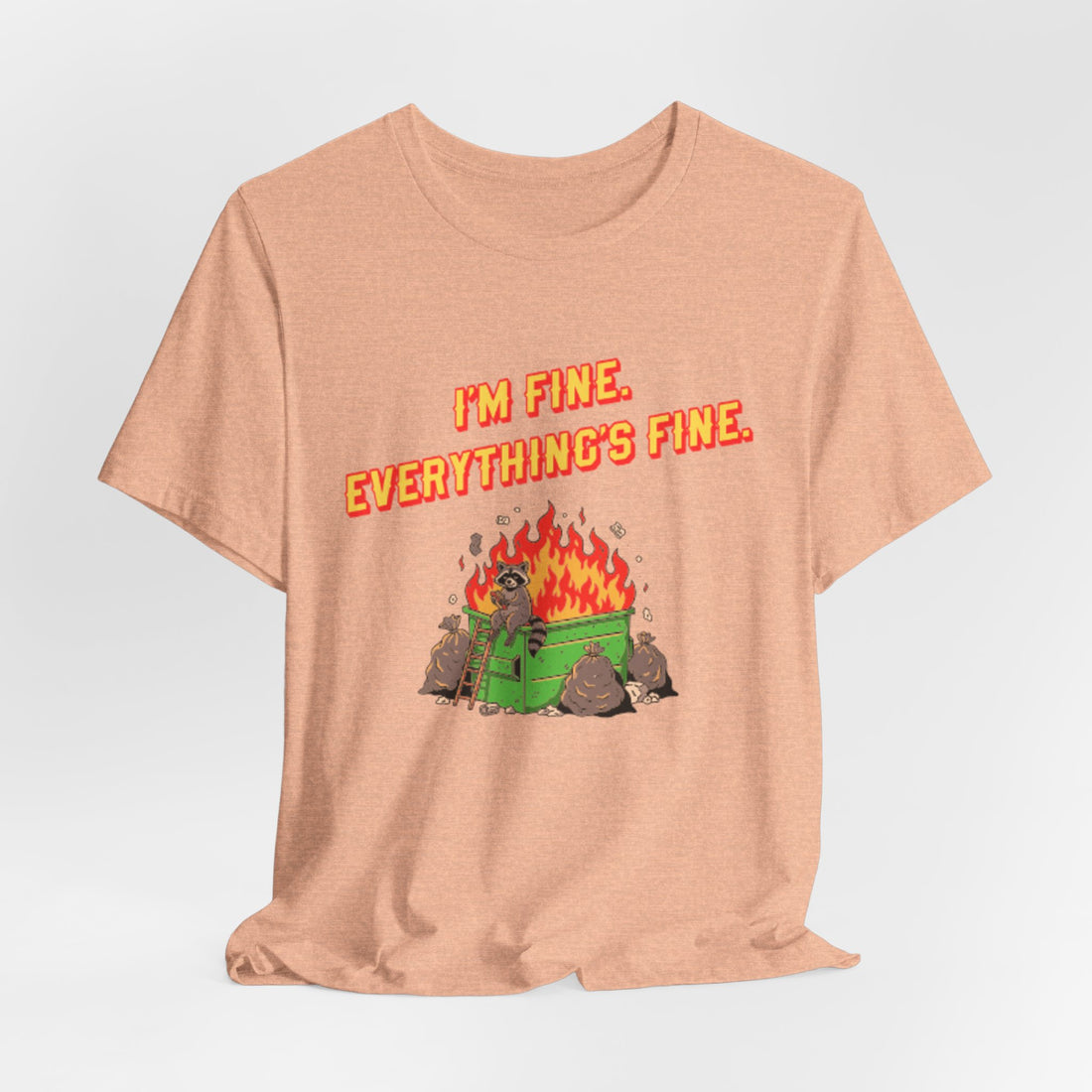 I'm Fine. Everything's Fine. T-Shirt