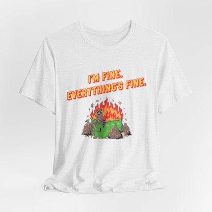 I'm Fine. Everything's Fine. T-Shirt — Casual Graphic Tee for Sarcastic Humor