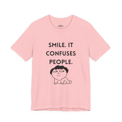 Smile. It Confuses People. T-Shirt