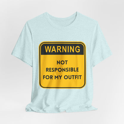 Warning! Not Responsible for My Outfit T-Shirt