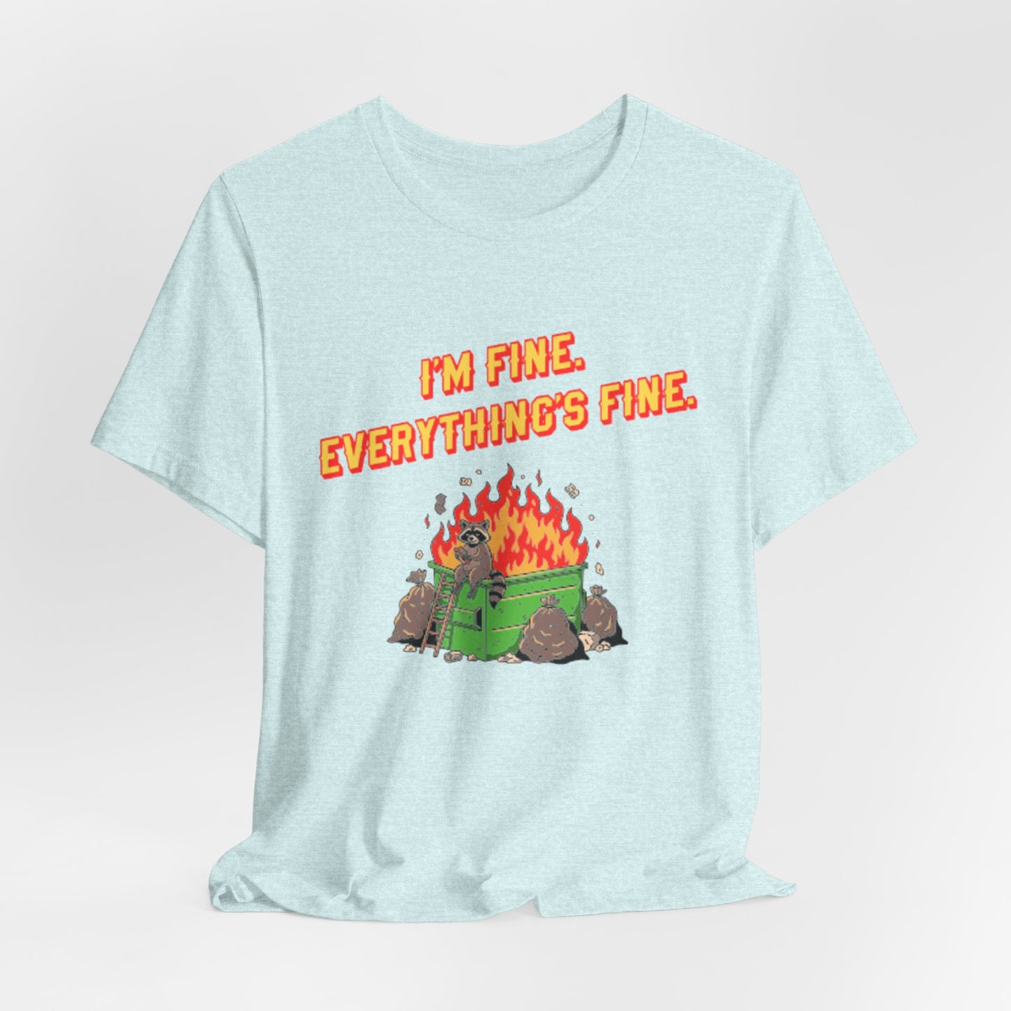 I'm Fine. Everything's Fine. T-Shirt — Casual Graphic Tee for Sarcastic Humor