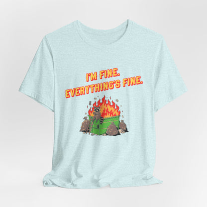 I'm Fine. Everything's Fine. T-Shirt — Casual Graphic Tee for Sarcastic Humor