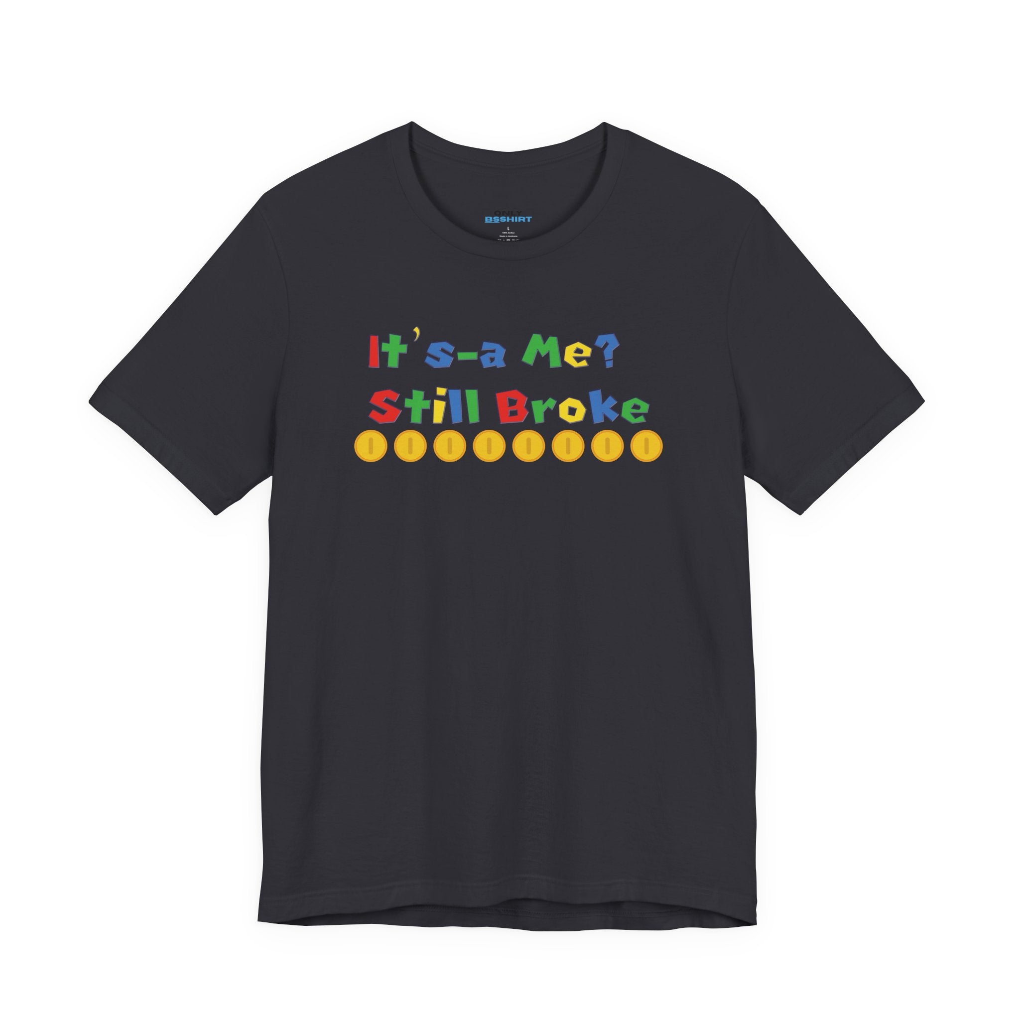 It’s-a Me… Still Broke T-Shirt — Funny Gamer Quote Tee