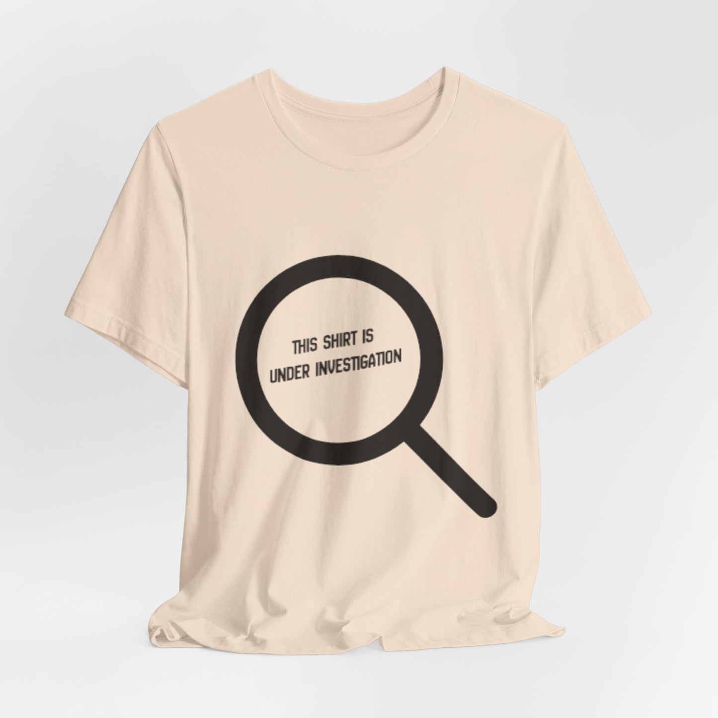 This Shirt Is Under Investigation T-Shirt