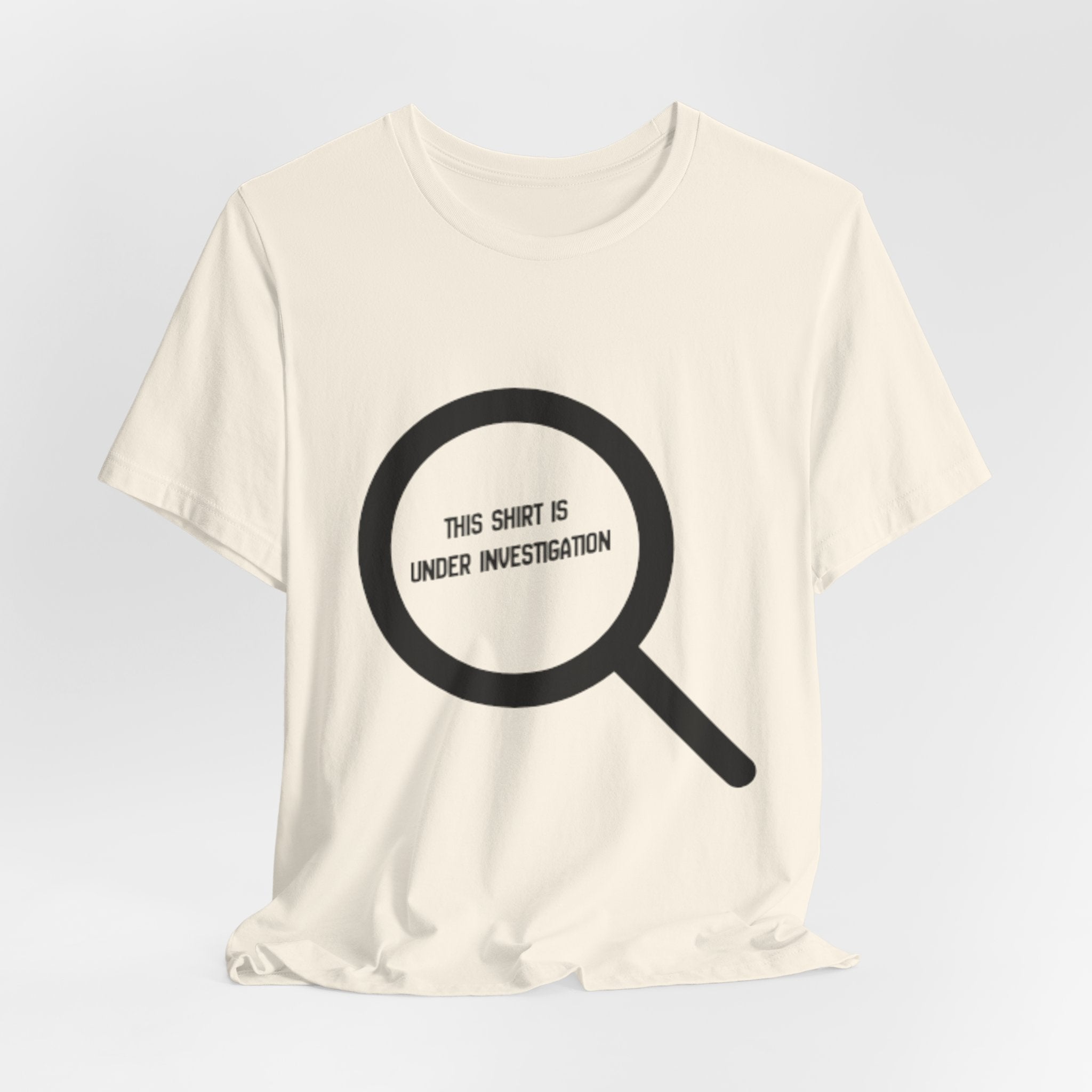 This Shirt Is Under Investigation T-Shirt
