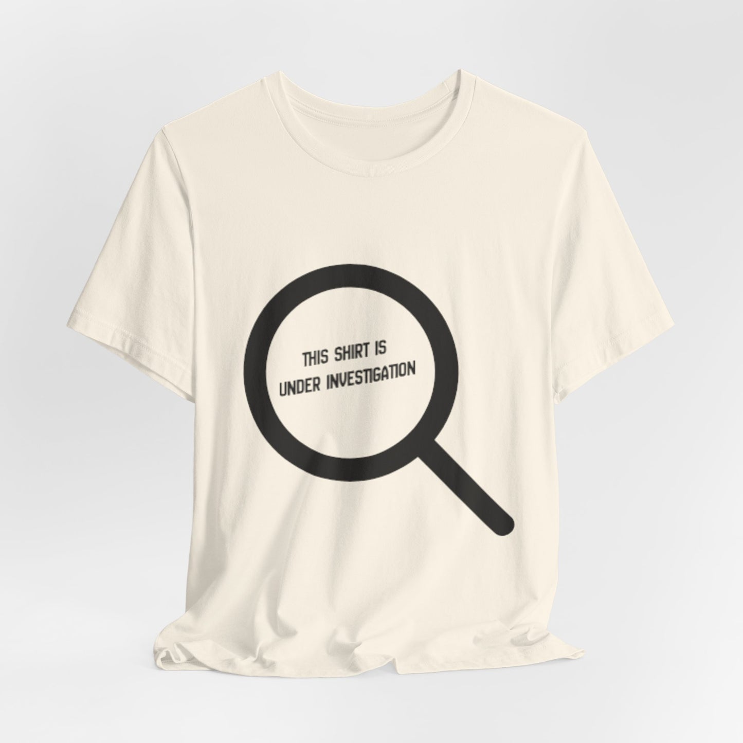 This Shirt Is Under Investigation T-Shirt