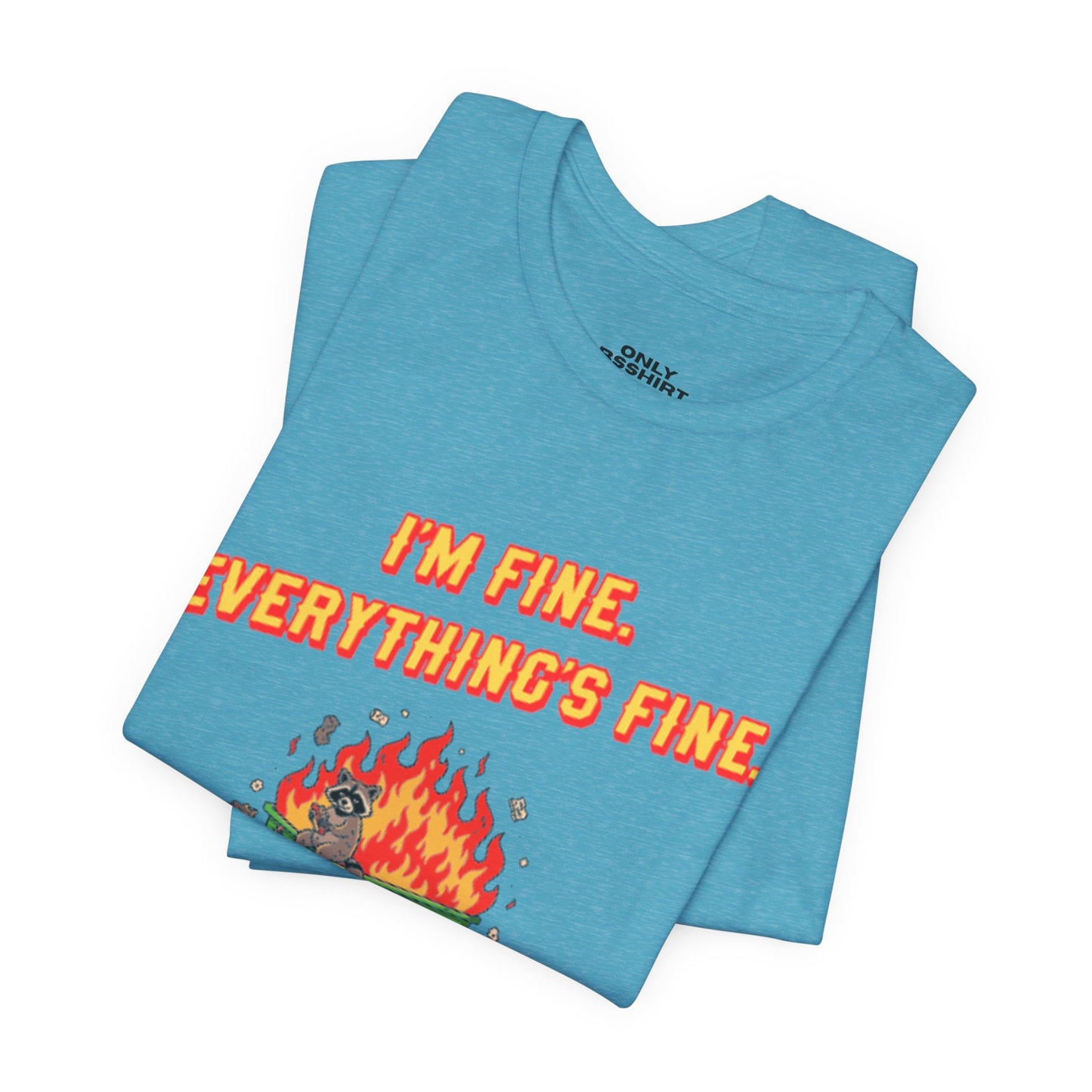 I'm Fine. Everything's Fine. T-Shirt — Casual Graphic Tee for Sarcastic Humor
