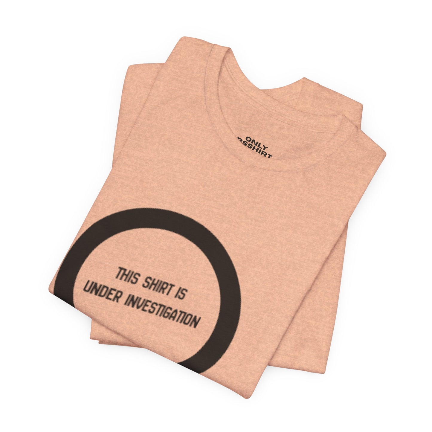 This Shirt Is Under Investigation T-Shirt