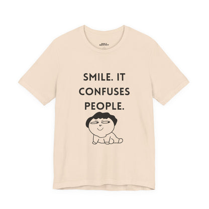 Smile. It Confuses People. T-Shirt