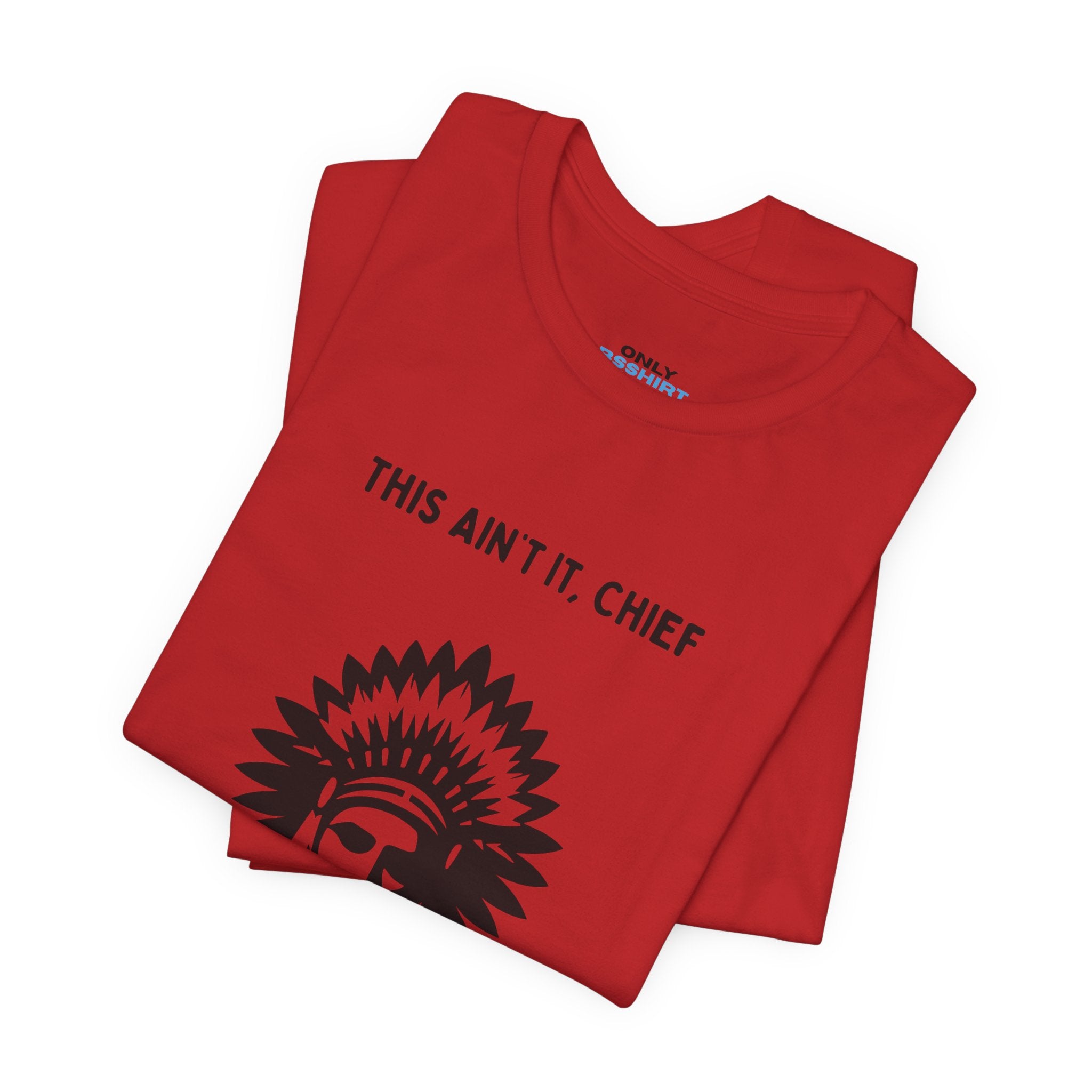 This Ain’t It Chief T-Shirt