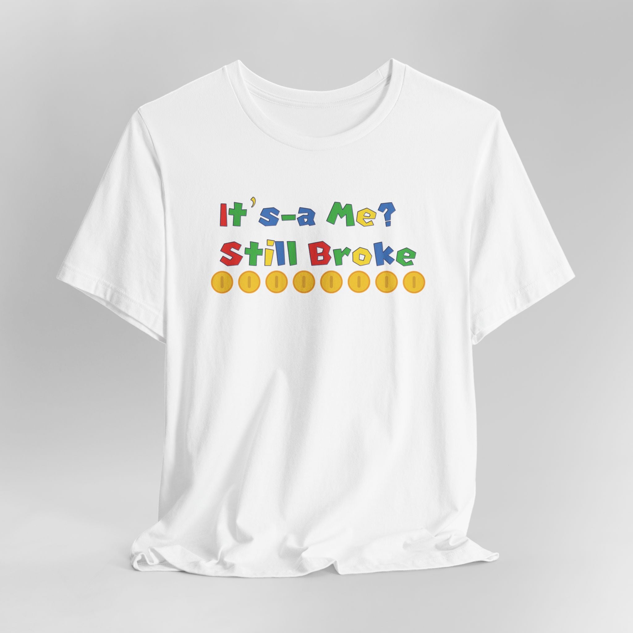 It’s-a Me… Still Broke T-Shirt — Funny Gamer Quote Tee