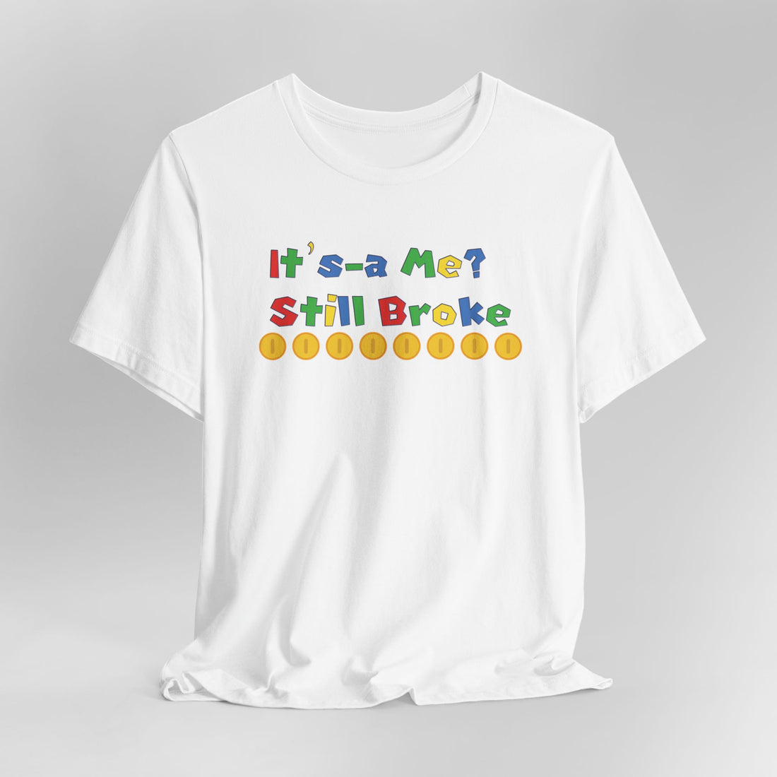 It’s-a Me… Still Broke T-Shirt — Funny Gamer Quote Tee