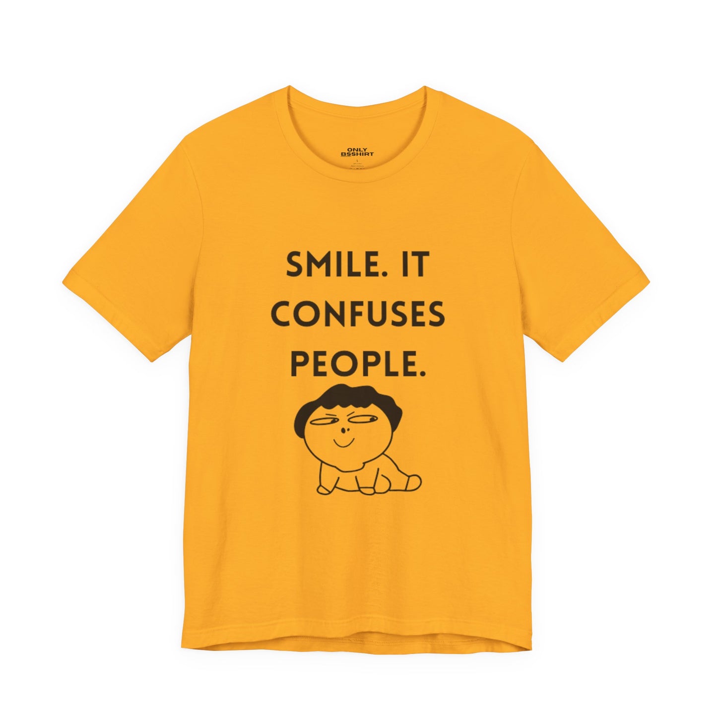 Smile. It Confuses People. T-Shirt