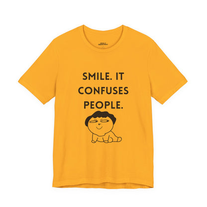 Smile. It Confuses People. T-Shirt