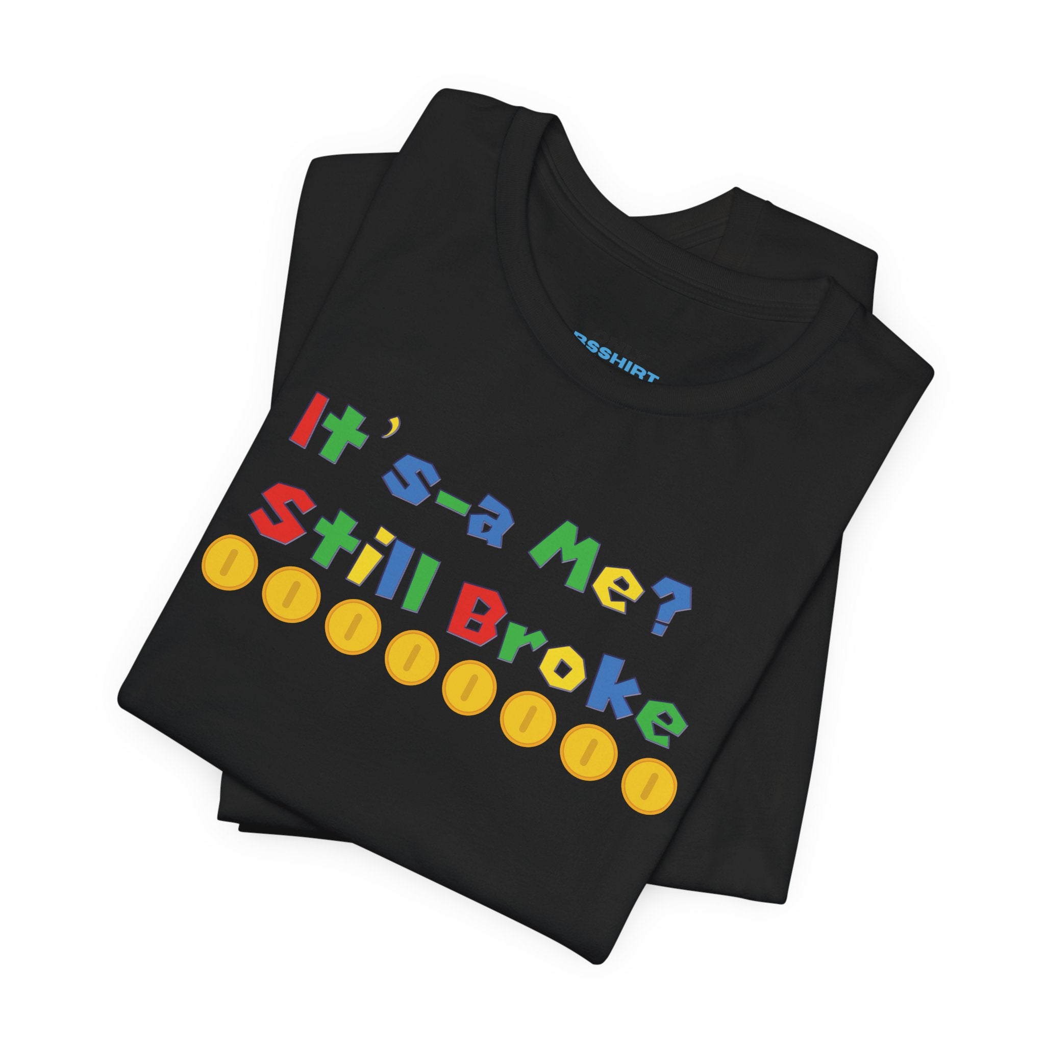 It’s-a Me… Still Broke T-Shirt — Funny Gamer Quote Tee