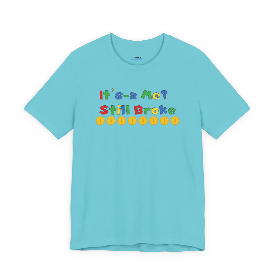 It’s-a Me… Still Broke T-Shirt — Funny Gamer Quote Tee
