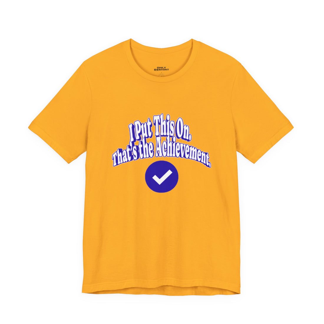 I Put This On. That's An Achievement. T-Shirt
