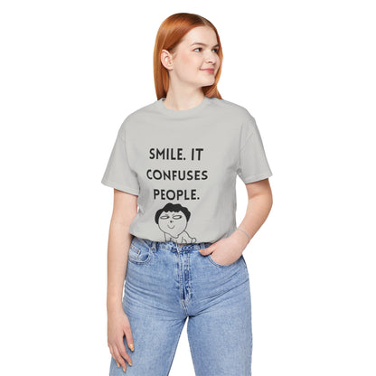 Smile. It Confuses People. T-Shirt