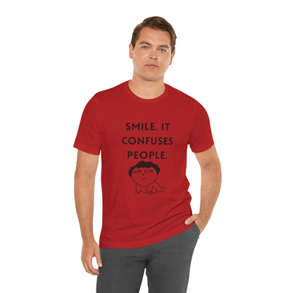 Smile. It Confuses People. T-Shirt