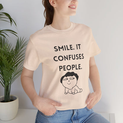 Smile. It Confuses People. T-Shirt