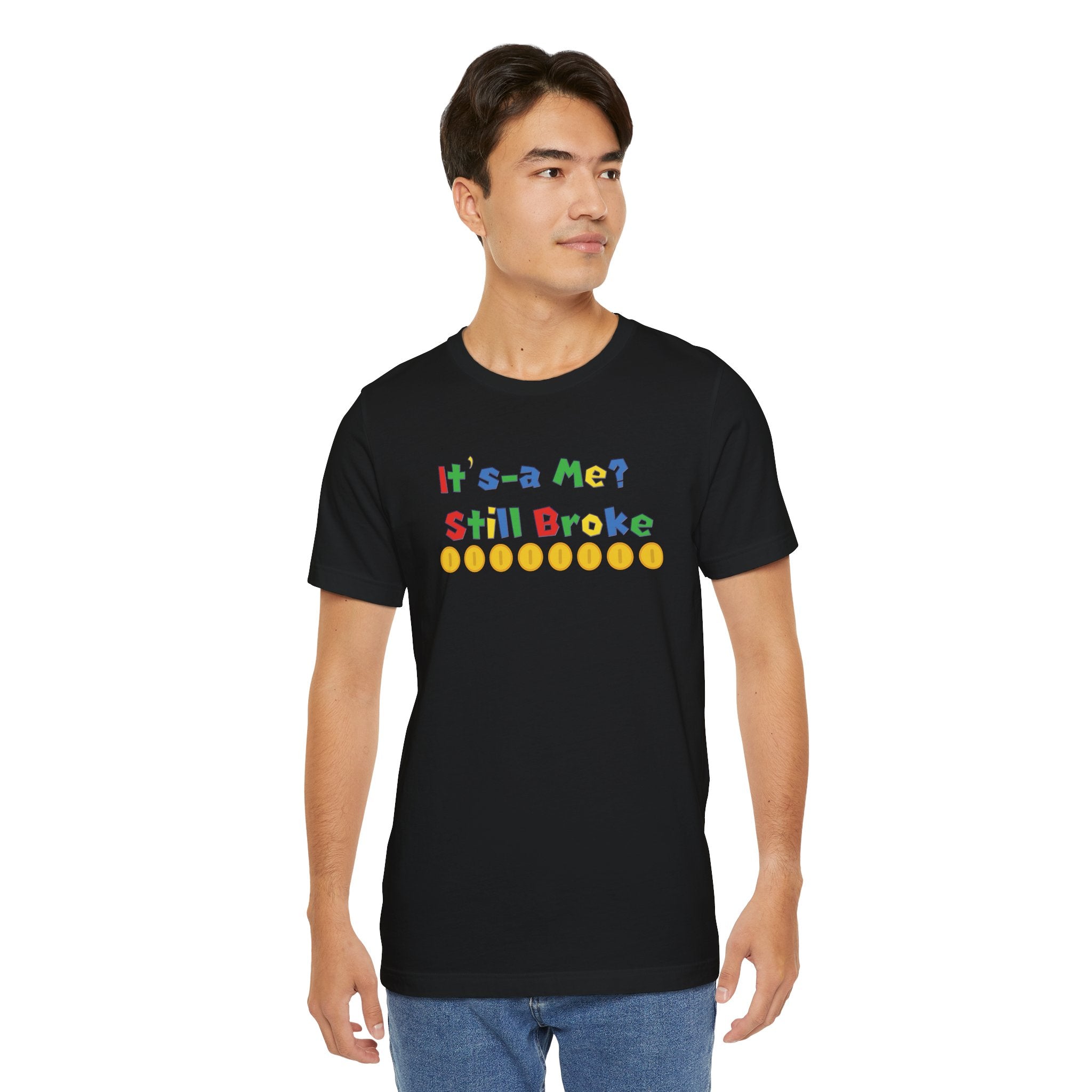 It’s-a Me… Still Broke T-Shirt — Funny Gamer Quote Tee