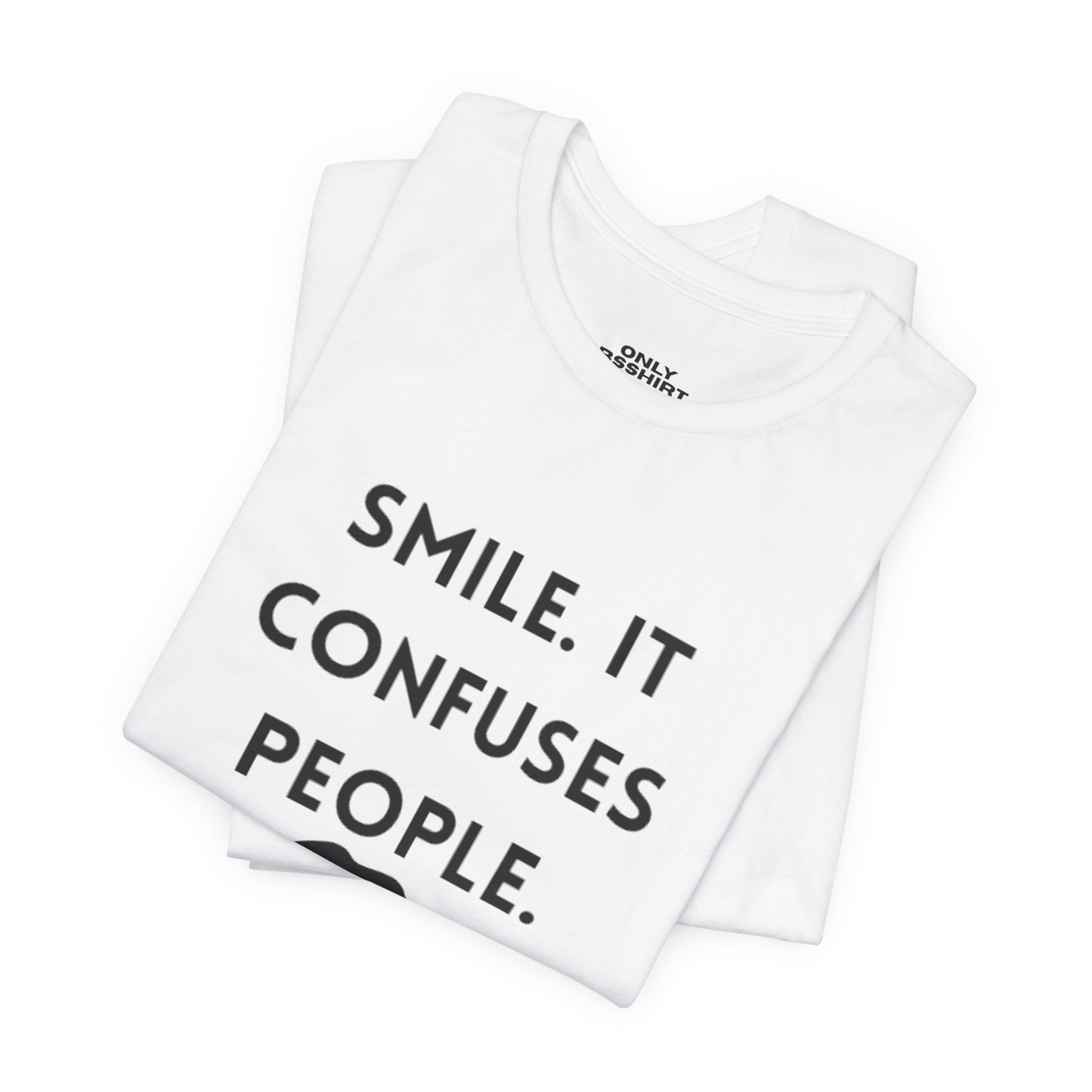 Smile. It Confuses People. T-Shirt