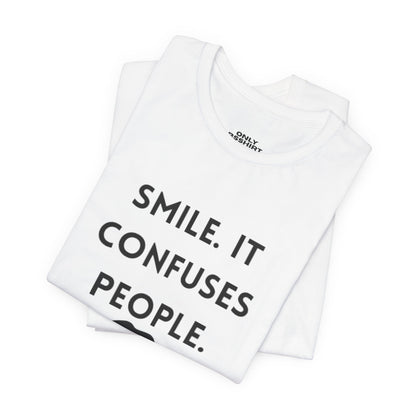 Smile. It Confuses People. T-Shirt