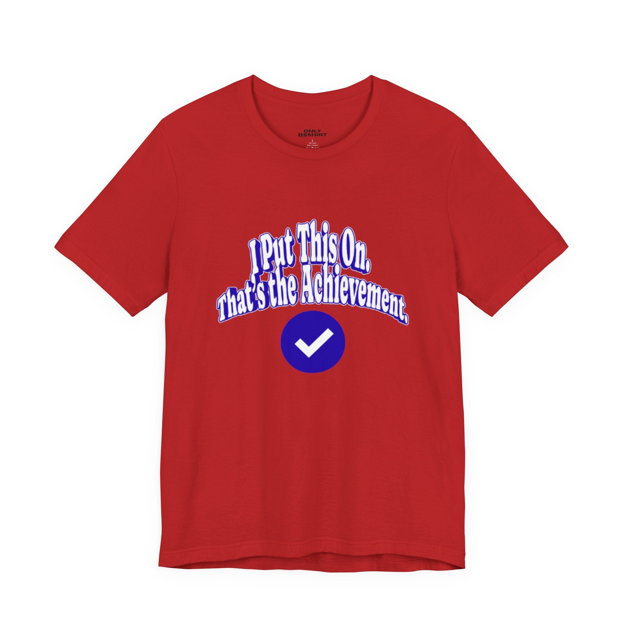 I Put This On. That's An Achievement. T-Shirt