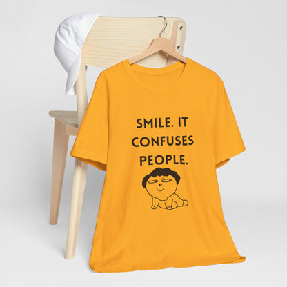 Smile. It Confuses People. T-Shirt