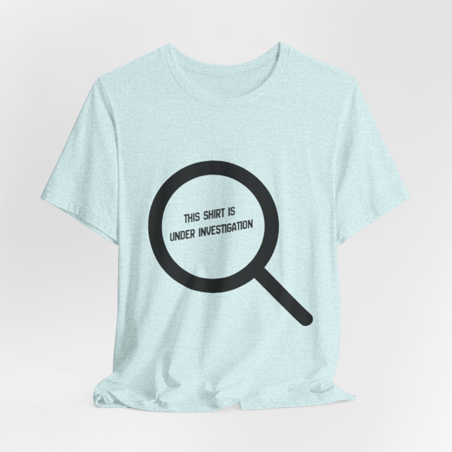 This Shirt Is Under Investigation T-Shirt