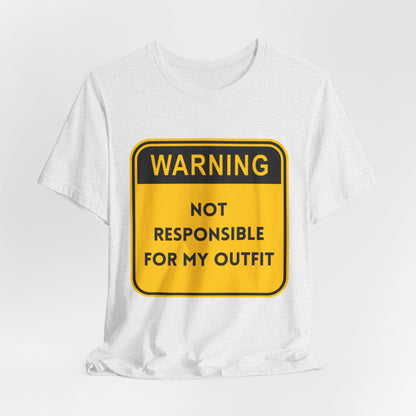 Warning! Not Responsible for My Outfit T-Shirt