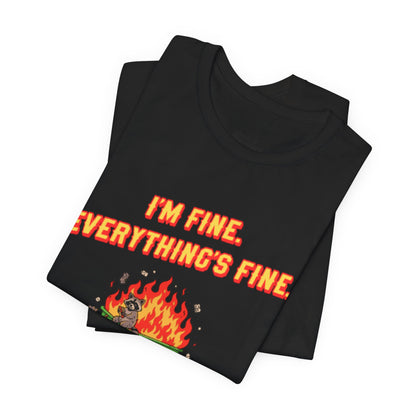 I'm Fine. Everything's Fine. T-Shirt — Casual Graphic Tee for Sarcastic Humor