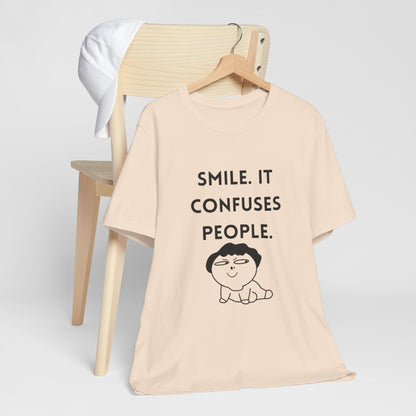 Smile. It Confuses People. T-Shirt