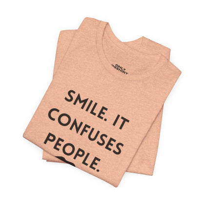 Smile. It Confuses People. T-Shirt