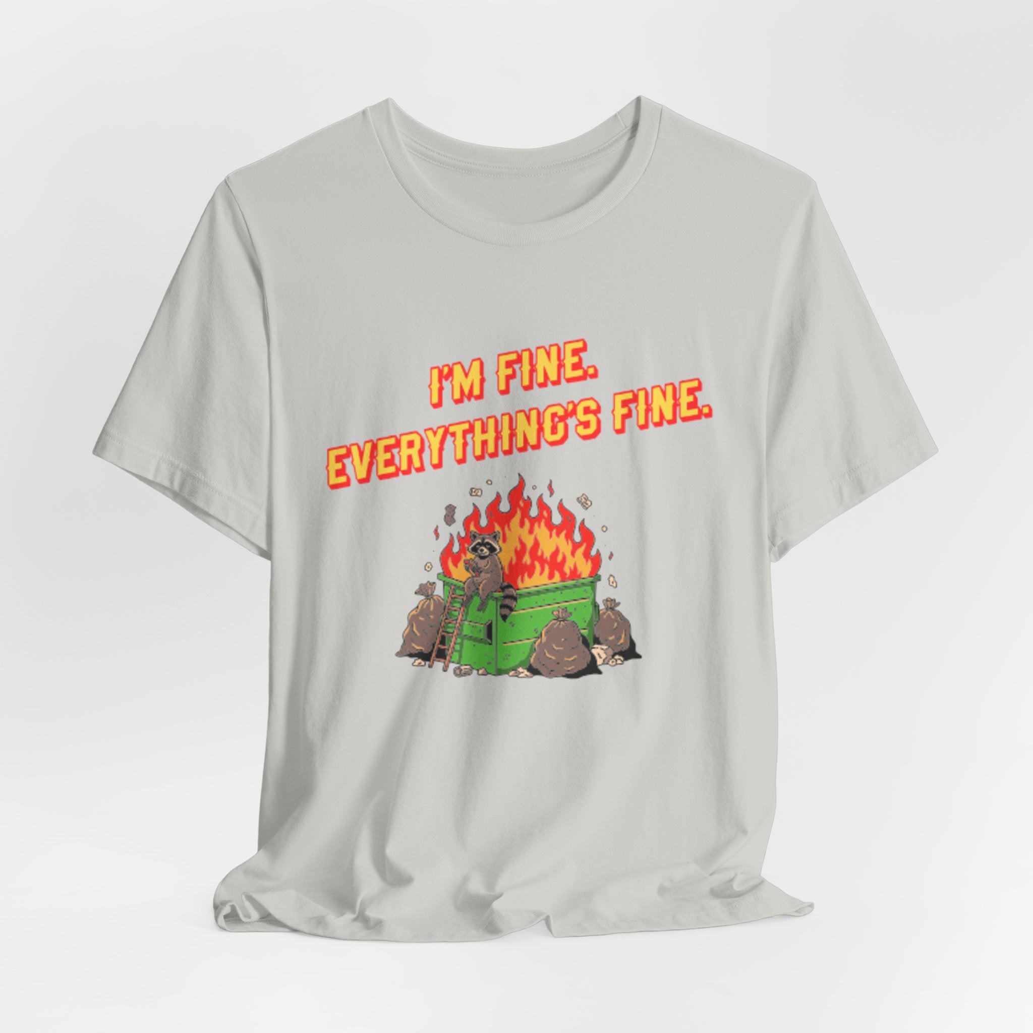 I'm Fine. Everything's Fine. T-Shirt