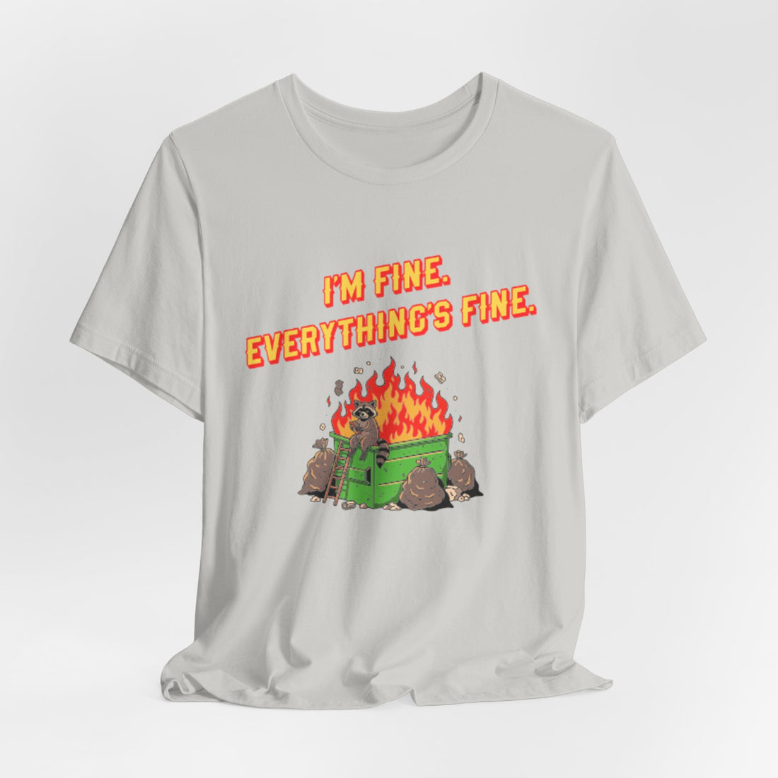 I'm Fine. Everything's Fine. T-Shirt