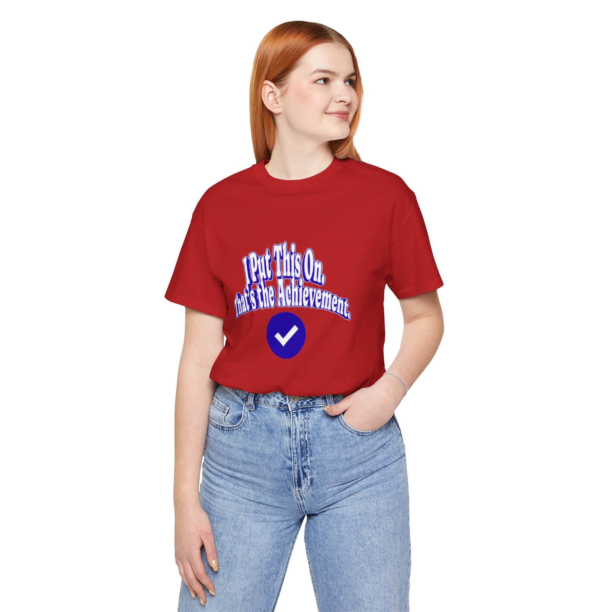 I Put This On. That's An Achievement. T-Shirt