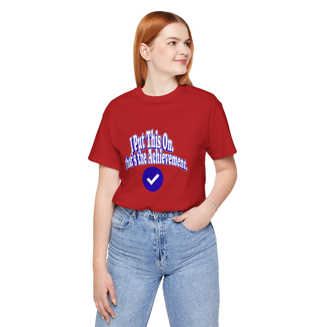 I Put This On. That's An Achievement. T-Shirt