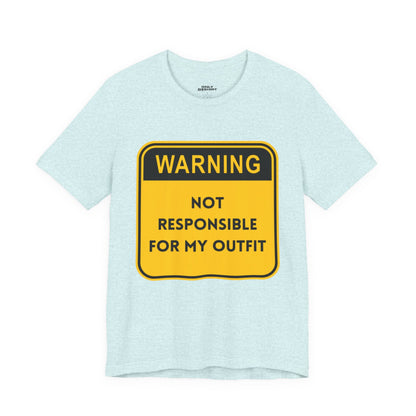Warning! Not Responsible for My Outfit T-Shirt