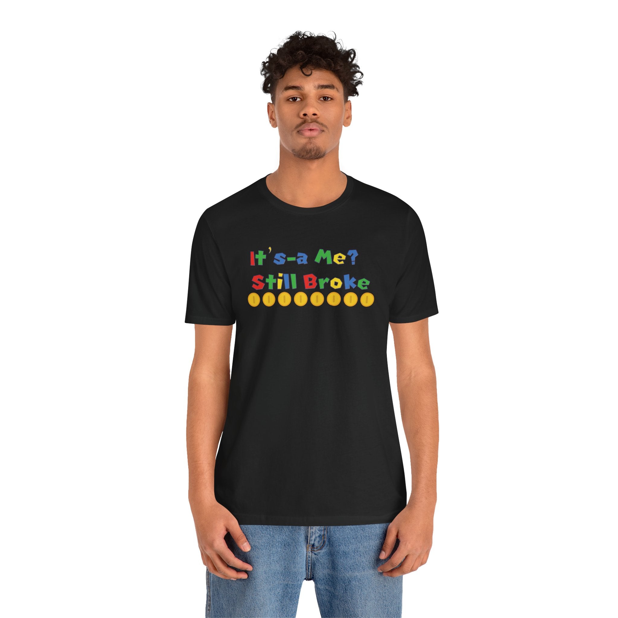 It’s-a Me… Still Broke T-Shirt — Funny Gamer Quote Tee