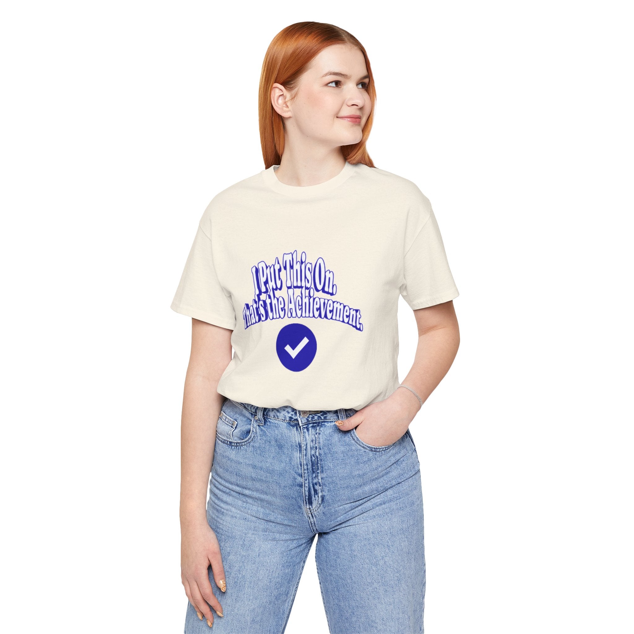 I Put This On. That's An Achievement. T-Shirt