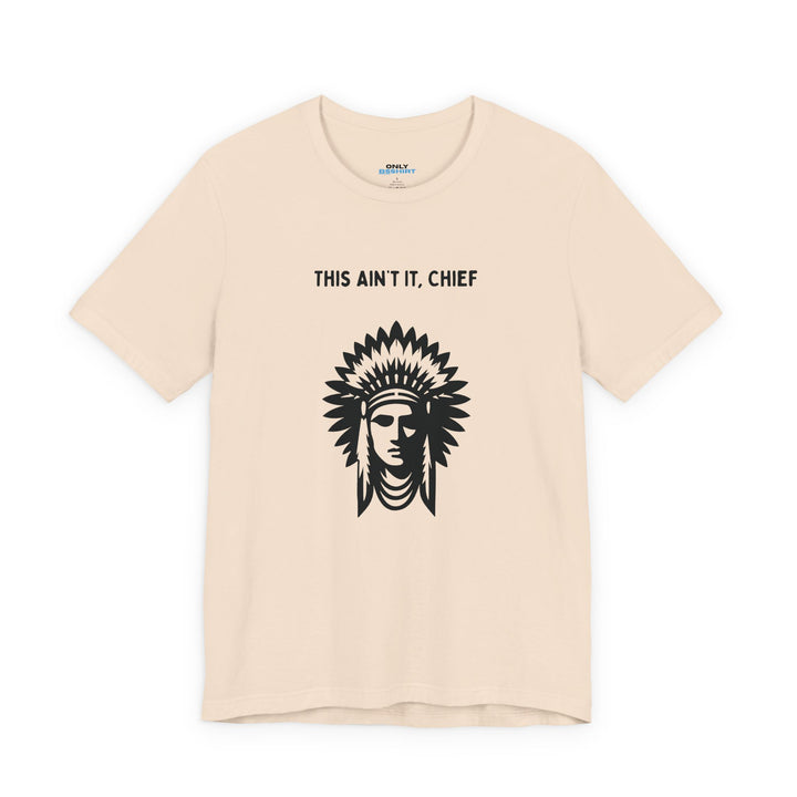 This Ain’t It Chief T-Shirt