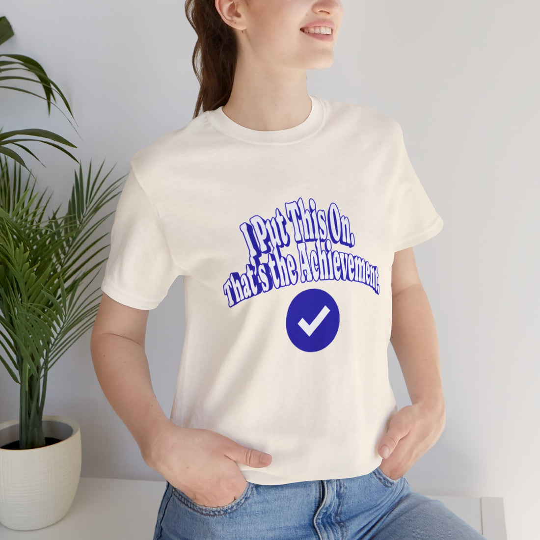 I Put This On. That's An Achievement. T-Shirt